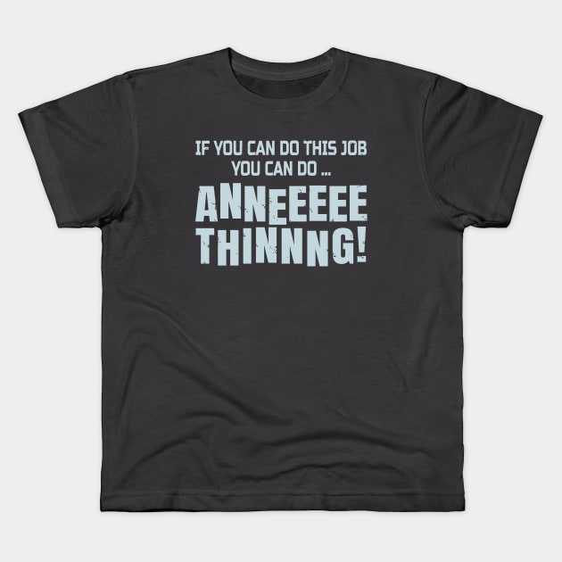 Funny Coworker Gift - If You Can Do This Job You Can Do Anything! Kids T-Shirt by ArtOnTheRun